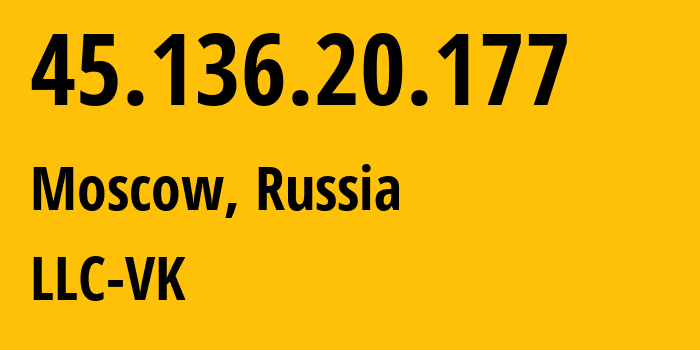 IP-адрес 45.136.20.177 (Москва, Москва, Россия) определить местоположение, координаты на карте, ISP провайдер AS47764 LLC-VK // кто провайдер айпи-адреса 45.136.20.177