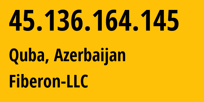 IP address 45.136.164.145 (Quba, Quba Rayon, Azerbaijan) get location, coordinates on map, ISP provider AS208439 Fiberon-LLC // who is provider of ip address 45.136.164.145, whose IP address