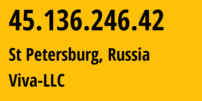 IP address 45.136.246.42 (St Petersburg, St.-Petersburg, Russia) get location, coordinates on map, ISP provider AS57393 Viva-LLC // who is provider of ip address 45.136.246.42, whose IP address