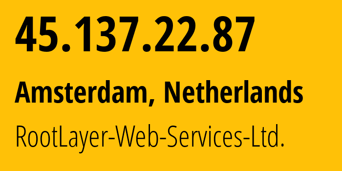 IP address 45.137.22.87 get location, coordinates on map, ISP provider AS51447 RootLayer-Web-Services-Ltd. // who is provider of ip address 45.137.22.87, whose IP address