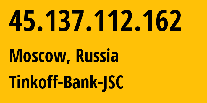 IP-адрес 45.137.112.162 (Москва, Москва, Россия) определить местоположение, координаты на карте, ISP провайдер AS205638 Tinkoff-Bank-JSC // кто провайдер айпи-адреса 45.137.112.162