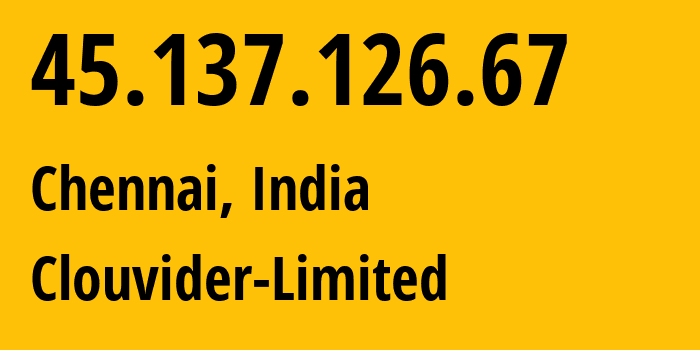 IP address 45.137.126.67 (Chennai, Tamil Nadu, India) get location, coordinates on map, ISP provider AS62240 Clouvider-Limited // who is provider of ip address 45.137.126.67, whose IP address