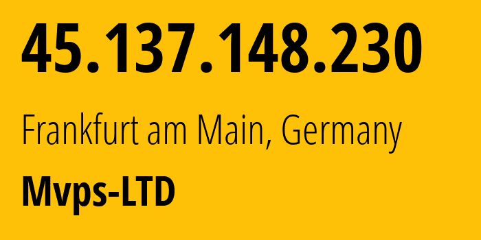 IP address 45.137.148.230 (Frankfurt am Main, Hesse, Germany) get location, coordinates on map, ISP provider AS202448 Mvps-LTD // who is provider of ip address 45.137.148.230, whose IP address