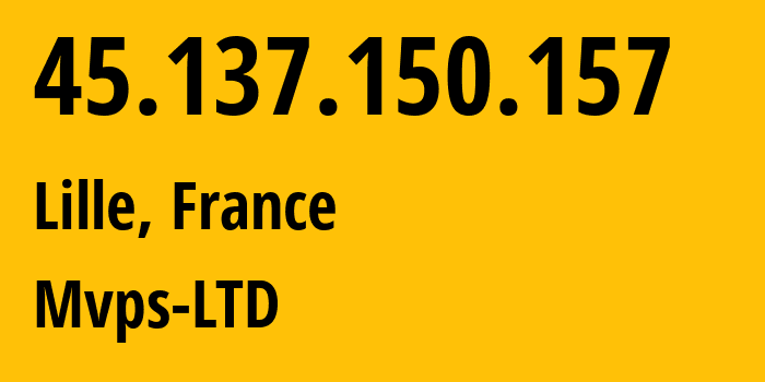 IP-адрес 45.137.150.157 (Лилль, О-де-Франс, Франция) определить местоположение, координаты на карте, ISP провайдер AS202448 Mvps-LTD // кто провайдер айпи-адреса 45.137.150.157