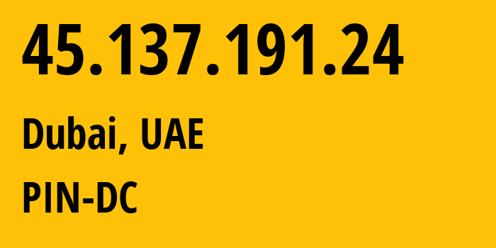IP address 45.137.191.24 (Dubai, Dubai, UAE) get location, coordinates on map, ISP provider AS202656 PIN-DC // who is provider of ip address 45.137.191.24, whose IP address
