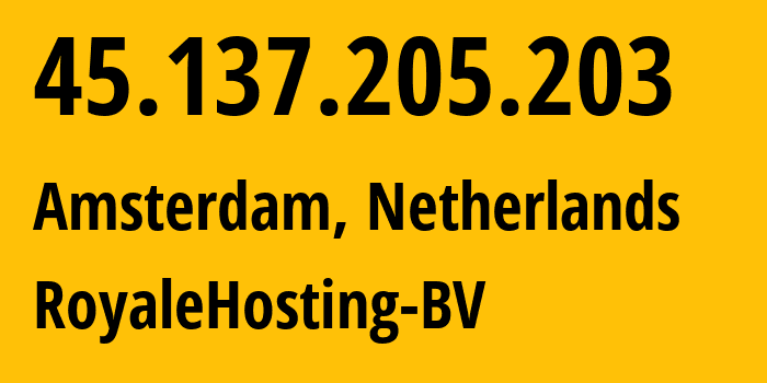 IP-адрес 45.137.205.203 (Амстердам, Северная Голландия, Нидерланды) определить местоположение, координаты на карте, ISP провайдер AS212477 RoyaleHosting-BV // кто провайдер айпи-адреса 45.137.205.203