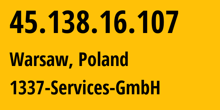 IP-адрес 45.138.16.107 (Варшава, Мазовецкое воеводство, Польша) определить местоположение, координаты на карте, ISP провайдер AS210558 1337-Services-GmbH // кто провайдер айпи-адреса 45.138.16.107