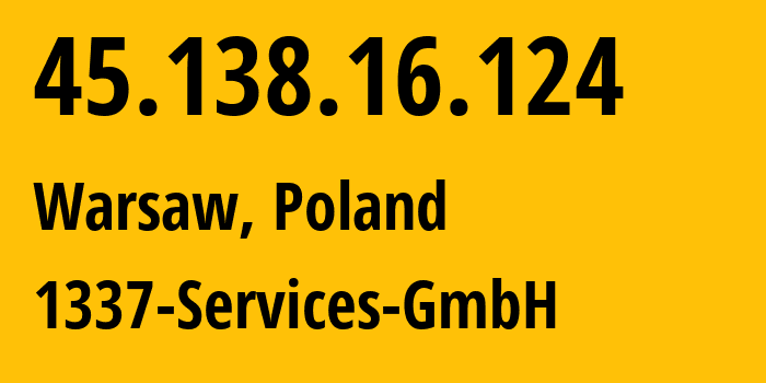 IP address 45.138.16.124 (Warsaw, Mazovia, Poland) get location, coordinates on map, ISP provider AS210558 1337-Services-GmbH // who is provider of ip address 45.138.16.124, whose IP address