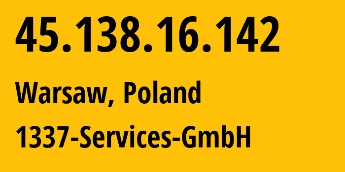 IP-адрес 45.138.16.142 (Варшава, Мазовецкое воеводство, Польша) определить местоположение, координаты на карте, ISP провайдер AS210558 1337-Services-GmbH // кто провайдер айпи-адреса 45.138.16.142