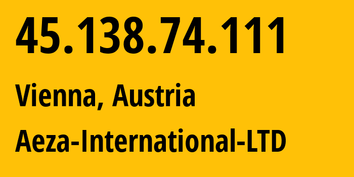 IP-адрес 45.138.74.111 (Вена, Вена, Австрия) определить местоположение, координаты на карте, ISP провайдер AS210644 Aeza-International-LTD // кто провайдер айпи-адреса 45.138.74.111