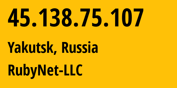 IP-адрес 45.138.75.107 (Якутск, Саха (Якутия), Россия) определить местоположение, координаты на карте, ISP провайдер AS208413 RubyNet-LLC // кто провайдер айпи-адреса 45.138.75.107