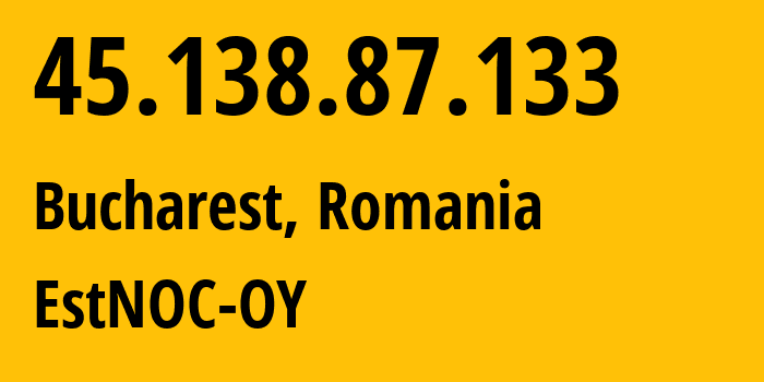 IP-адрес 45.138.87.133 (Бухарест, București, Румыния) определить местоположение, координаты на карте, ISP провайдер AS206804 EstNOC-OY // кто провайдер айпи-адреса 45.138.87.133