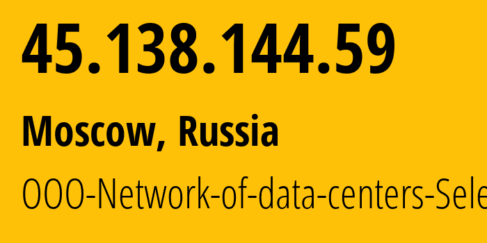 IP address 45.138.144.59 (Moscow, Moscow, Russia) get location, coordinates on map, ISP provider AS49505 OOO-Network-of-data-centers-Selectel // who is provider of ip address 45.138.144.59, whose IP address
