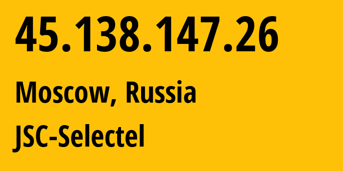 IP address 45.138.147.26 (Moscow, Moscow, Russia) get location, coordinates on map, ISP provider AS49505 JSC-Selectel // who is provider of ip address 45.138.147.26, whose IP address