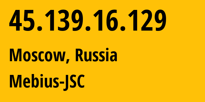 IP address 45.139.16.129 get location, coordinates on map, ISP provider AS208345 Mebius-JSC // who is provider of ip address 45.139.16.129, whose IP address