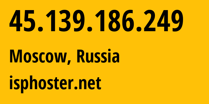 IP-адрес 45.139.186.249 (Москва, Москва, Россия) определить местоположение, координаты на карте, ISP провайдер AS59504 isphoster.net // кто провайдер айпи-адреса 45.139.186.249