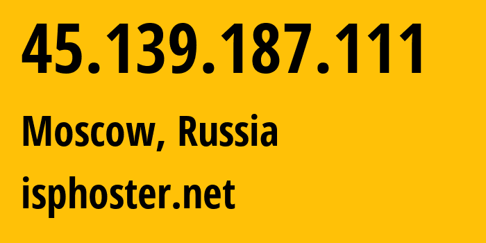 IP-адрес 45.139.187.111 (Москва, Москва, Россия) определить местоположение, координаты на карте, ISP провайдер AS59504 isphoster.net // кто провайдер айпи-адреса 45.139.187.111