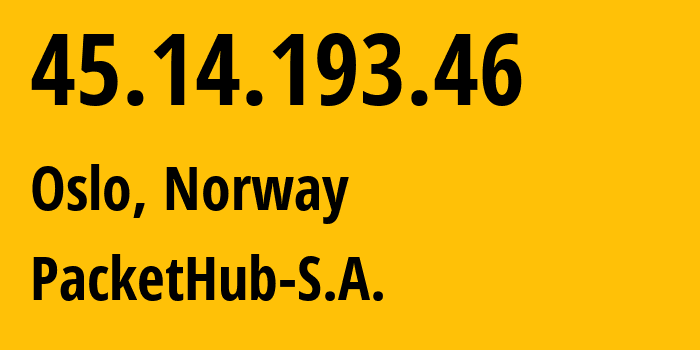 IP address 45.14.193.46 (Oslo, Oslo County, Norway) get location, coordinates on map, ISP provider AS207137 PacketHub-S.A. // who is provider of ip address 45.14.193.46, whose IP address
