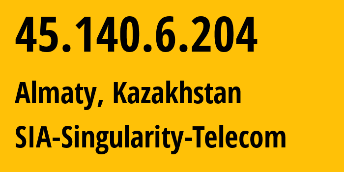 IP address 45.140.6.204 (Almaty, Almaty, Kazakhstan) get location, coordinates on map, ISP provider AS209372 SIA-Singularity-Telecom // who is provider of ip address 45.140.6.204, whose IP address