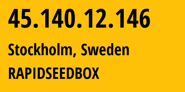 IP address 45.140.12.146 (Stockholm, Stockholm County, Sweden) get location, coordinates on map, ISP provider AS60781 RAPIDSEEDBOX // who is provider of ip address 45.140.12.146, whose IP address