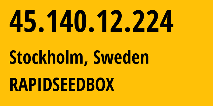 IP address 45.140.12.224 (Stockholm, Stockholm County, Sweden) get location, coordinates on map, ISP provider AS60781 RAPIDSEEDBOX // who is provider of ip address 45.140.12.224, whose IP address