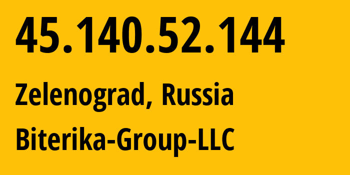 IP address 45.140.52.144 (Zelenograd, Moscow, Russia) get location, coordinates on map, ISP provider AS35048 Biterika-Group-LLC // who is provider of ip address 45.140.52.144, whose IP address