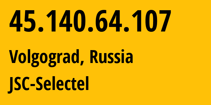 IP-адрес 45.140.64.107 (Волгоград, Волгоградская Область, Россия) определить местоположение, координаты на карте, ISP провайдер AS49505 JSC-Selectel // кто провайдер айпи-адреса 45.140.64.107