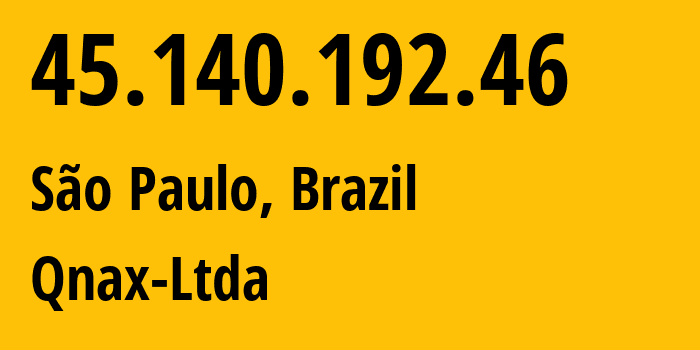 IP address 45.140.192.46 (São Paulo, São Paulo, Brazil) get location, coordinates on map, ISP provider AS268581 Qnax-Ltda // who is provider of ip address 45.140.192.46, whose IP address