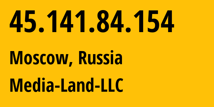 IP address 45.141.84.154 (Moscow, Moscow, Russia) get location, coordinates on map, ISP provider AS206728 Media-Land-LLC // who is provider of ip address 45.141.84.154, whose IP address