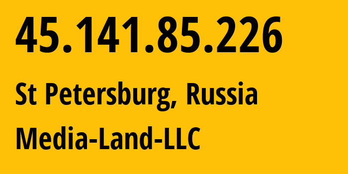 IP address 45.141.85.226 (St Petersburg, St.-Petersburg, Russia) get location, coordinates on map, ISP provider AS206728 Media-Land-LLC // who is provider of ip address 45.141.85.226, whose IP address