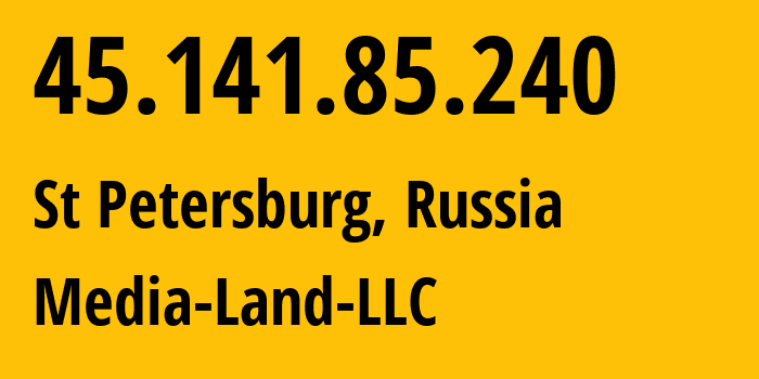 IP address 45.141.85.240 (St Petersburg, St.-Petersburg, Russia) get location, coordinates on map, ISP provider AS206728 Media-Land-LLC // who is provider of ip address 45.141.85.240, whose IP address