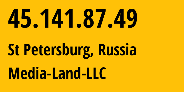 IP-адрес 45.141.87.49 (Санкт-Петербург, Санкт-Петербург, Россия) определить местоположение, координаты на карте, ISP провайдер AS206728 Media-Land-LLC // кто провайдер айпи-адреса 45.141.87.49