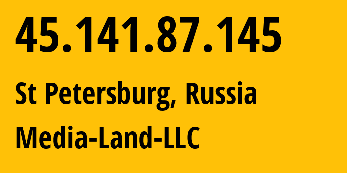 IP-адрес 45.141.87.145 (Санкт-Петербург, Санкт-Петербург, Россия) определить местоположение, координаты на карте, ISP провайдер AS206728 Media-Land-LLC // кто провайдер айпи-адреса 45.141.87.145