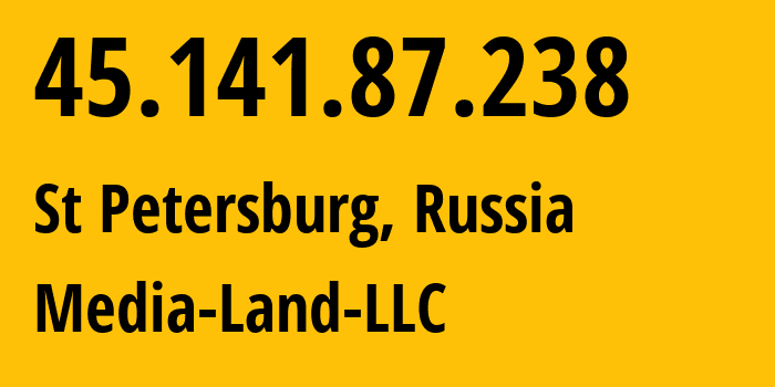 IP address 45.141.87.238 (St Petersburg, St.-Petersburg, Russia) get location, coordinates on map, ISP provider AS206728 Media-Land-LLC // who is provider of ip address 45.141.87.238, whose IP address