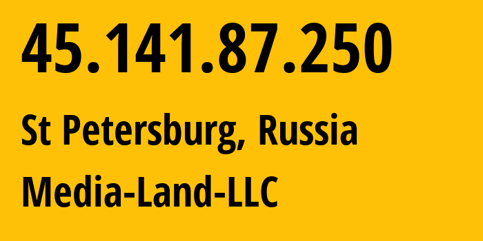 IP address 45.141.87.250 (St Petersburg, St.-Petersburg, Russia) get location, coordinates on map, ISP provider AS206728 Media-Land-LLC // who is provider of ip address 45.141.87.250, whose IP address