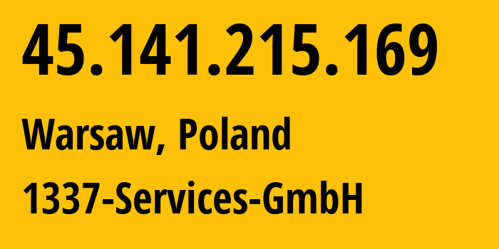 IP address 45.141.215.169 (Warsaw, Mazovia, Poland) get location, coordinates on map, ISP provider AS210558 1337-Services-GmbH // who is provider of ip address 45.141.215.169, whose IP address