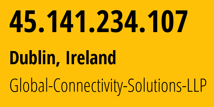 IP-адрес 45.141.234.107 (Дублин, Ленстер, Ирландия) определить местоположение, координаты на карте, ISP провайдер AS215540 Global-Connectivity-Solutions-LLP // кто провайдер айпи-адреса 45.141.234.107
