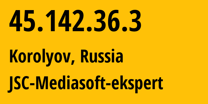 IP-адрес 45.142.36.3 (Королёв, Московская область, Россия) определить местоположение, координаты на карте, ISP провайдер AS48347 JSC-Mediasoft-ekspert // кто провайдер айпи-адреса 45.142.36.3