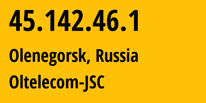 IP address 45.142.46.1 (Olenegorsk, Murmansk, Russia) get location, coordinates on map, ISP provider AS48780 Oltelecom-JSC // who is provider of ip address 45.142.46.1, whose IP address