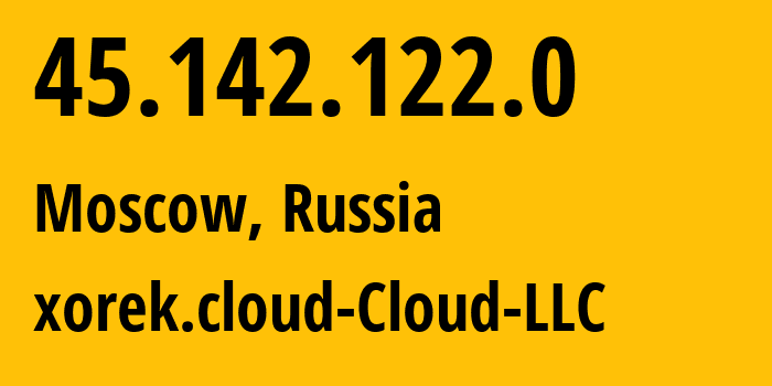 IP address 45.142.122.0 (Moscow, Moscow, Russia) get location, coordinates on map, ISP provider AS210644 xorek.cloud-Cloud-LLC // who is provider of ip address 45.142.122.0, whose IP address