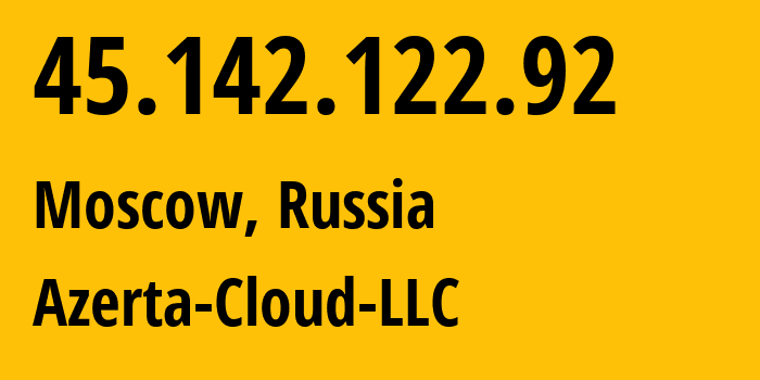 IP address 45.142.122.92 (Moscow, Moscow, Russia) get location, coordinates on map, ISP provider AS210644 Azerta-Cloud-LLC // who is provider of ip address 45.142.122.92, whose IP address