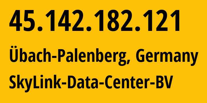 IP address 45.142.182.121 (Übach-Palenberg, North Rhine-Westphalia, Germany) get location, coordinates on map, ISP provider AS44592 SkyLink-Data-Center-BV // who is provider of ip address 45.142.182.121, whose IP address