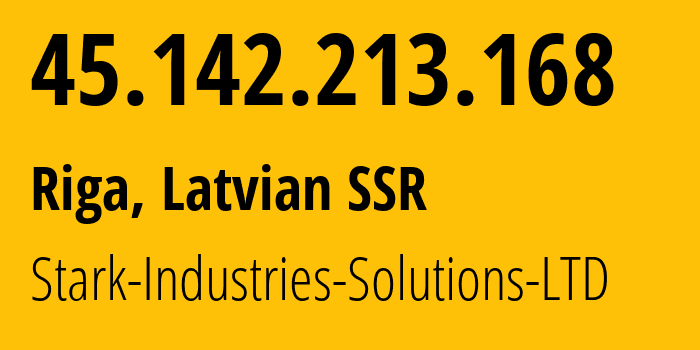 IP address 45.142.213.168 (Riga, Rīga, Latvian SSR) get location, coordinates on map, ISP provider AS44477 Stark-Industries-Solutions-LTD // who is provider of ip address 45.142.213.168, whose IP address