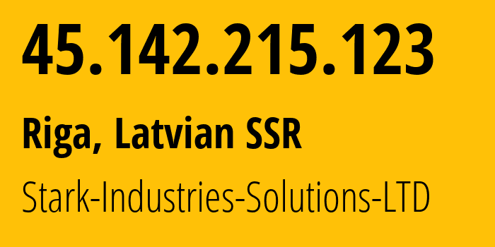 IP address 45.142.215.123 (Riga, Rīga, Latvian SSR) get location, coordinates on map, ISP provider AS44477 Stark-Industries-Solutions-LTD // who is provider of ip address 45.142.215.123, whose IP address