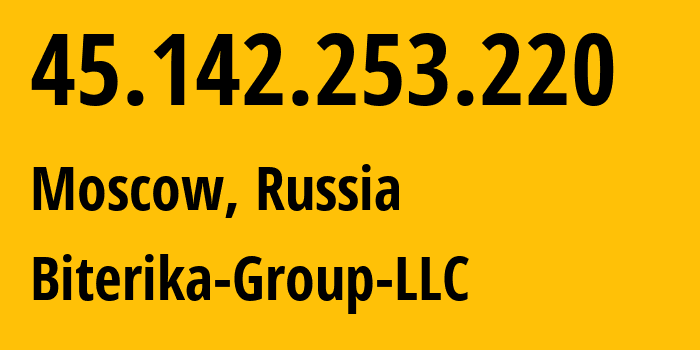 IP address 45.142.253.220 (Moscow, Moscow, Russia) get location, coordinates on map, ISP provider AS35048 Biterika-Group-LLC // who is provider of ip address 45.142.253.220, whose IP address