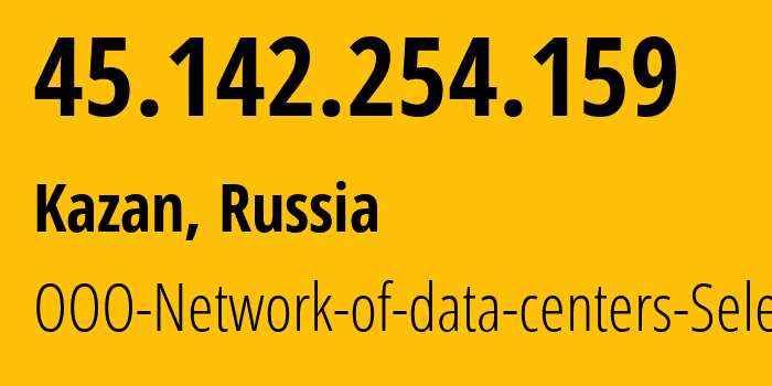 IP address 45.142.254.159 (Kazan, Tatarstan Republic, Russia) get location, coordinates on map, ISP provider AS49505 OOO-Network-of-data-centers-Selectel // who is provider of ip address 45.142.254.159, whose IP address