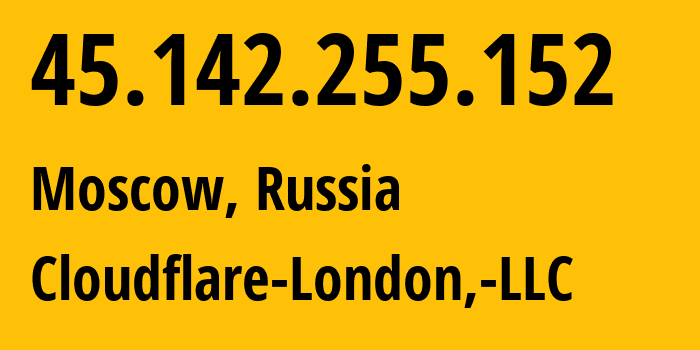 IP address 45.142.255.152 (Moscow, Moscow, Russia) get location, coordinates on map, ISP provider AS209242 Cloudflare-London,-LLC // who is provider of ip address 45.142.255.152, whose IP address