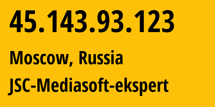 IP address 45.143.93.123 (Moscow, Moscow, Russia) get location, coordinates on map, ISP provider AS48347 JSC-Mediasoft-ekspert // who is provider of ip address 45.143.93.123, whose IP address