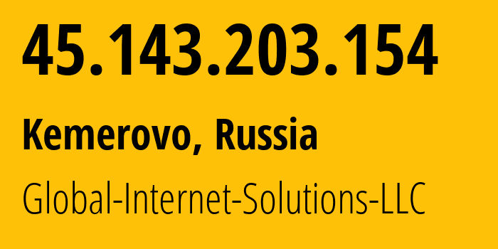 IP address 45.143.203.154 (Kemerovo, Kemerovo Oblast, Russia) get location, coordinates on map, ISP provider AS207713 Global-Internet-Solutions-LLC // who is provider of ip address 45.143.203.154, whose IP address