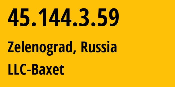 IP address 45.144.3.59 (Zelenograd, Moscow, Russia) get location, coordinates on map, ISP provider AS51659 LLC-Baxet // who is provider of ip address 45.144.3.59, whose IP address